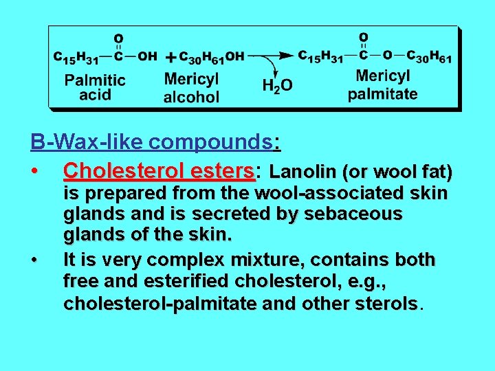 B-Wax-like compounds: • Cholesterol esters: esters Lanolin (or wool fat) • is prepared from