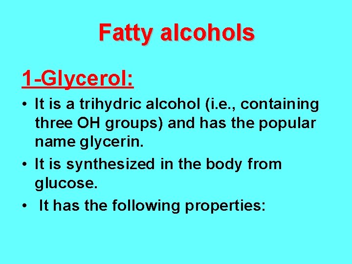 Fatty alcohols 1 -Glycerol: • It is a trihydric alcohol (i. e. , containing