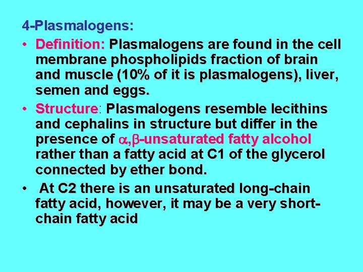 4 -Plasmalogens: • Definition: Plasmalogens are found in the cell membrane phospholipids fraction of