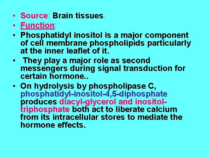  • • • Source: Source Brain tissues Function: Function Phosphatidyl inositol is a