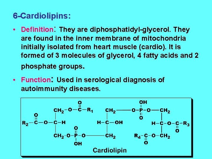 6 -Cardiolipins: • Definition: They are diphosphatidyl-glycerol. They are found in the inner membrane