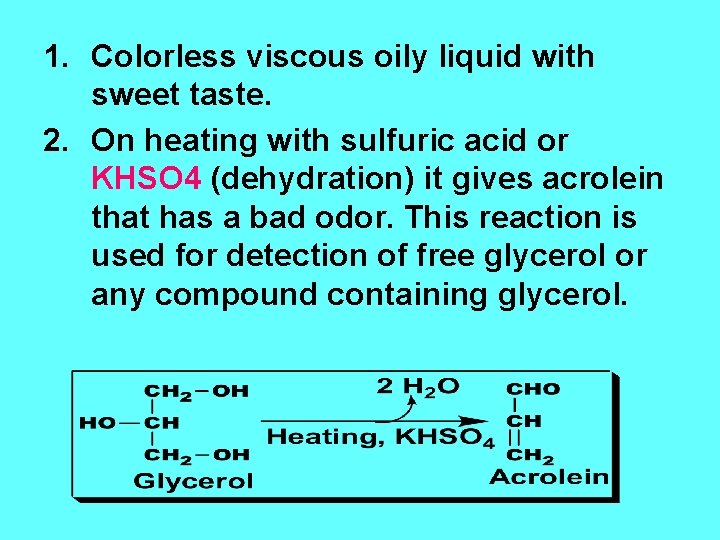 1. Colorless viscous oily liquid with sweet taste. 2. On heating with sulfuric acid