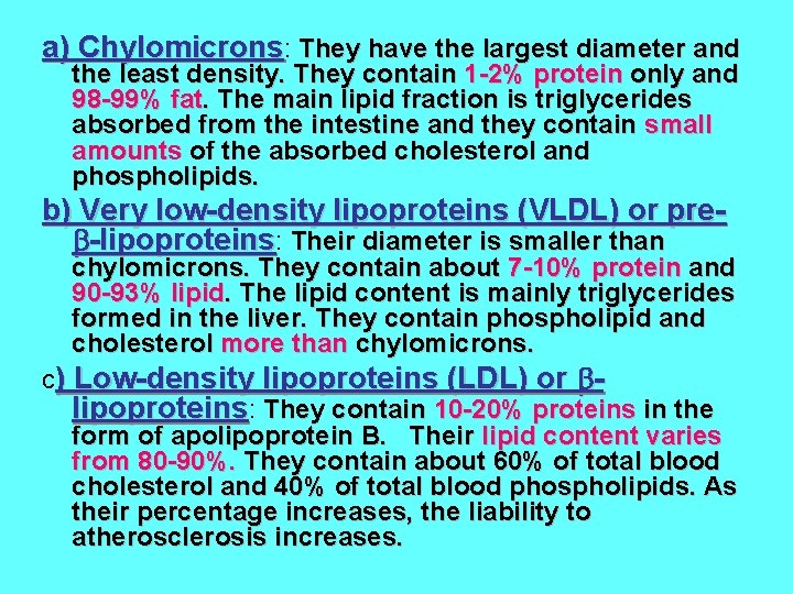 a) Chylomicrons: They have the largest diameter and the least density. They contain 1