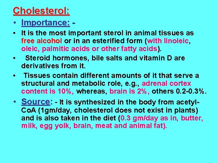 Cholesterol: • Importance: • It is the most important sterol in animal tissues as