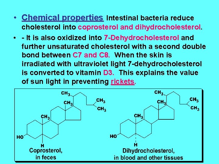  • Chemical properties Intestinal bacteria reduce cholesterol into coprosterol and dihydrocholesterol. • -