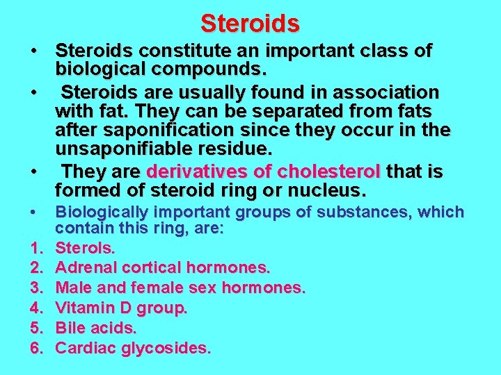 Steroids • Steroids constitute an important class of biological compounds. • Steroids are usually