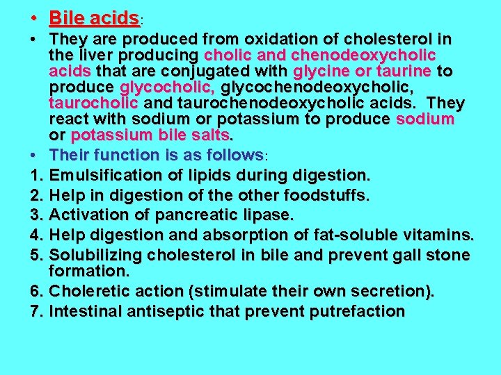  • Bile acids: • They are produced from oxidation of cholesterol in the