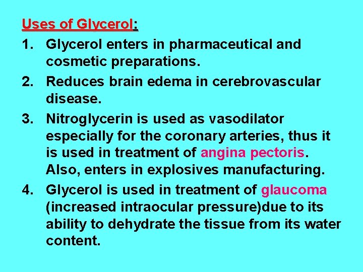 Uses of Glycerol: 1. Glycerol enters in pharmaceutical and cosmetic preparations. 2. Reduces brain