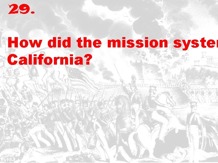 29. How did the mission system California? 