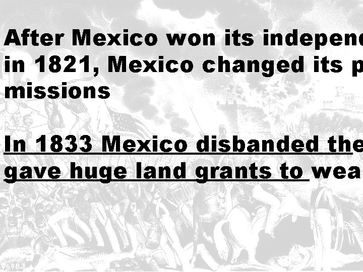 After Mexico won its independ in 1821, Mexico changed its p missions In 1833
