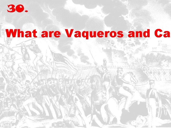 30. What are Vaqueros and Cal 