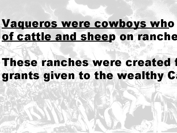 Vaqueros were cowboys who of cattle and sheep on ranche These ranches were created