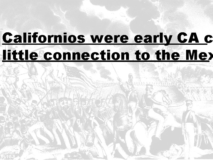 Californios were early CA c little connection to the Mex 