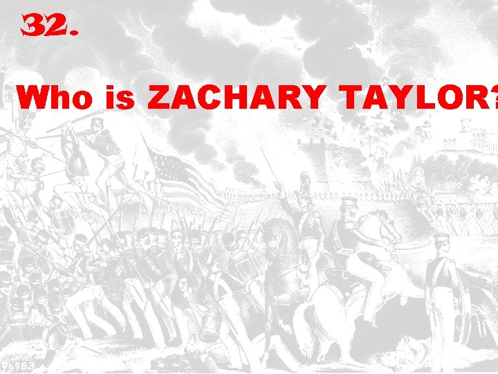 32. Who is ZACHARY TAYLOR? 