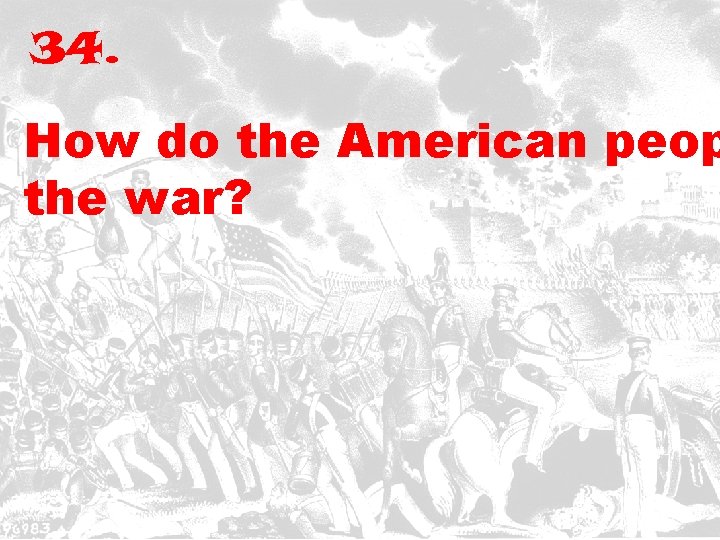 34. How do the American peop the war? 