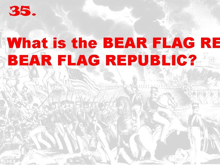 35. What is the BEAR FLAG REPUBLIC? 