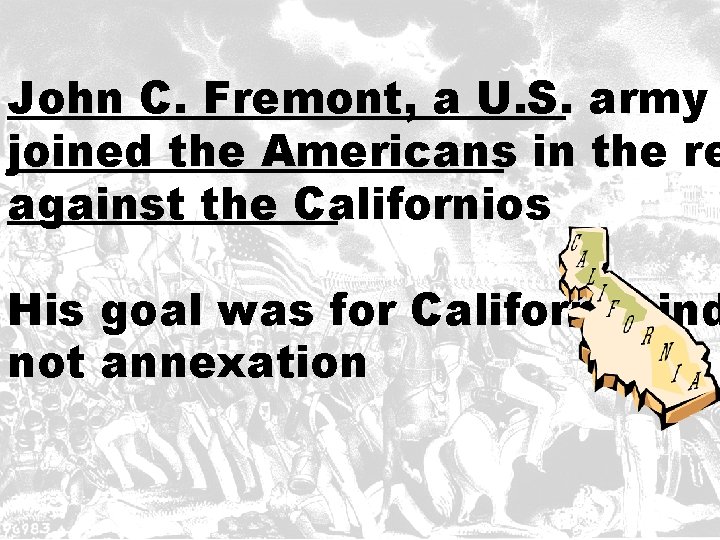 John C. Fremont, a U. S. army joined the Americans in the re against