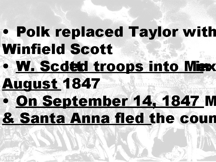  • Polk replaced Taylor with Winfield Scott • W. Scott led troops into