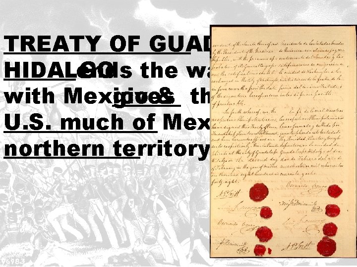 TREATY OF GUADALUPE HIDALGO ends the war with Mexico gives & the U. S.