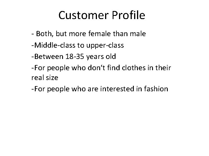 Customer Profile - Both, but more female than male -Middle-class to upper-class -Between 18