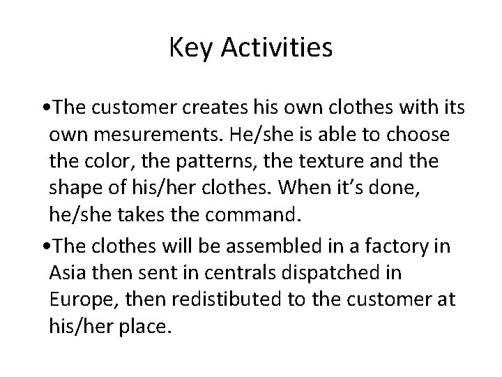 Key Activities • The customer creates his own clothes with its own mesurements. He/she