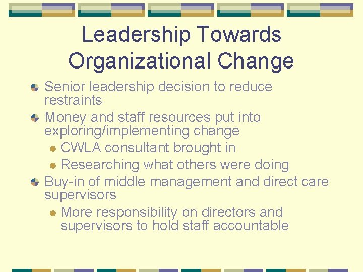 Leadership Towards Organizational Change Senior leadership decision to reduce restraints Money and staff resources