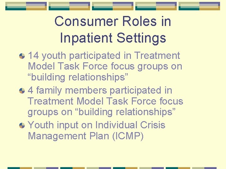 Consumer Roles in Inpatient Settings 14 youth participated in Treatment Model Task Force focus