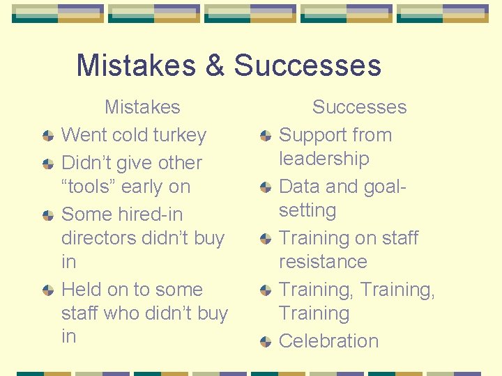 Mistakes & Successes Mistakes Went cold turkey Didn’t give other “tools” early on Some