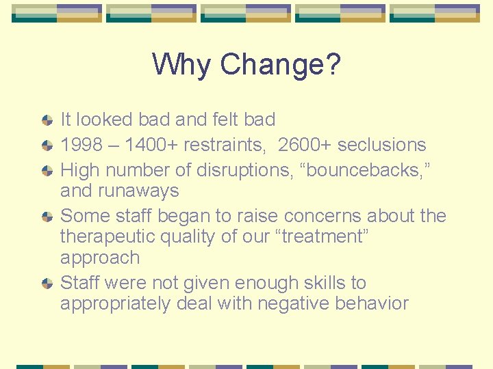 Why Change? It looked bad and felt bad 1998 – 1400+ restraints, 2600+ seclusions