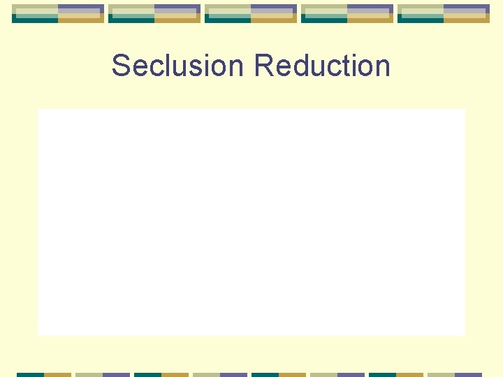 Seclusion Reduction 