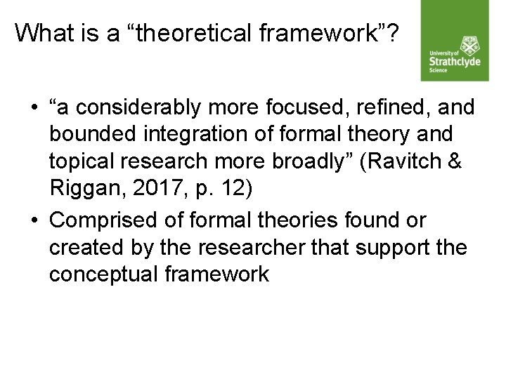 What is a “theoretical framework”? • “a considerably more focused, refined, and bounded integration