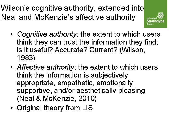 Wilson’s cognitive authority, extended into Neal and Mc. Kenzie’s affective authority • Cognitive authority: