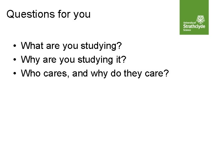 Questions for you • What are you studying? • Why are you studying it?