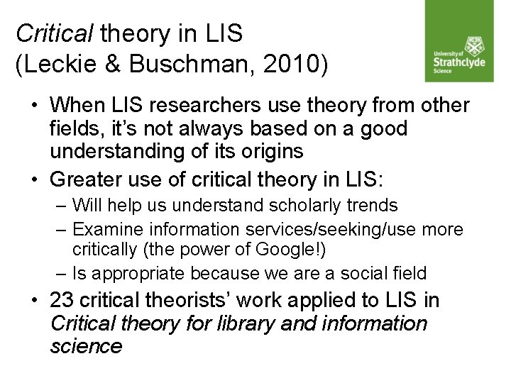Critical theory in LIS (Leckie & Buschman, 2010) • When LIS researchers use theory