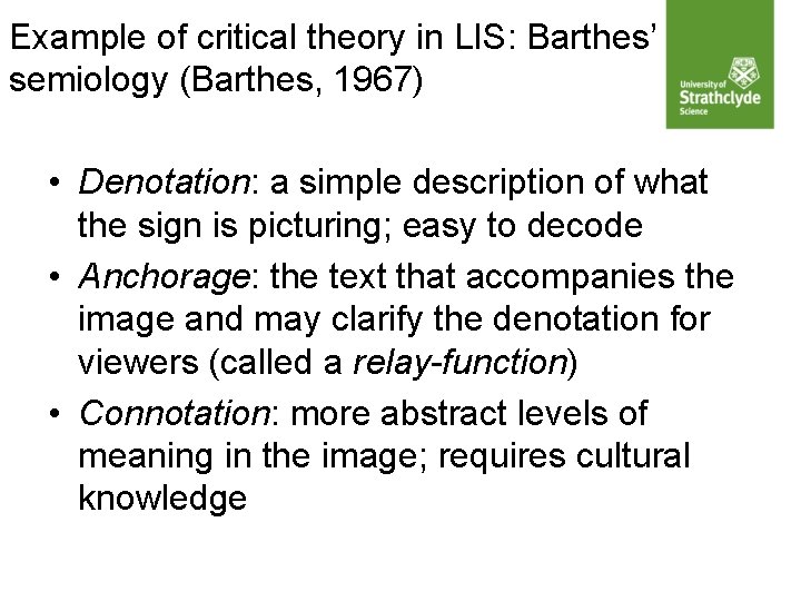 Example of critical theory in LIS: Barthes’ semiology (Barthes, 1967) • Denotation: a simple