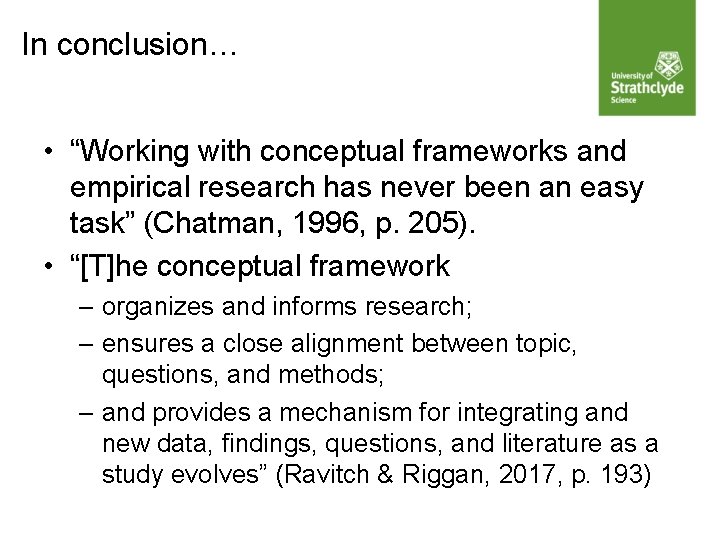 In conclusion… • “Working with conceptual frameworks and empirical research has never been an