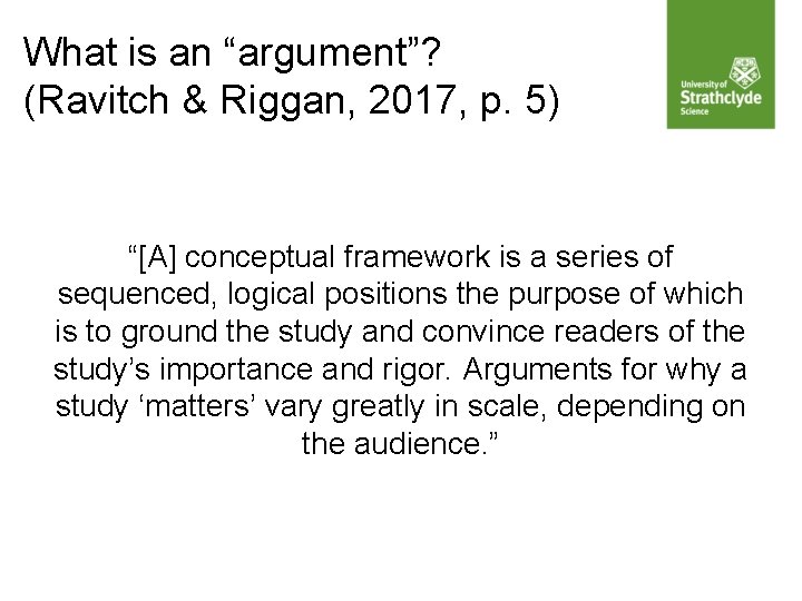 What is an “argument”? (Ravitch & Riggan, 2017, p. 5) “[A] conceptual framework is