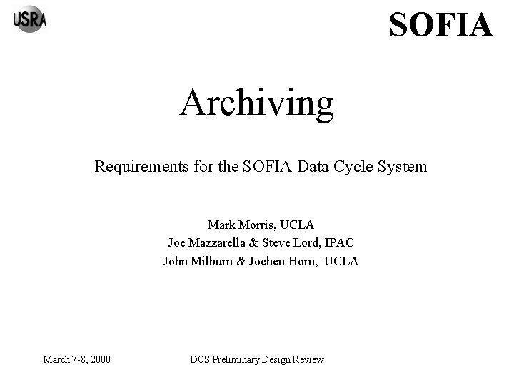 SOFIA Archiving Requirements for the SOFIA Data Cycle System Mark Morris, UCLA Joe Mazzarella