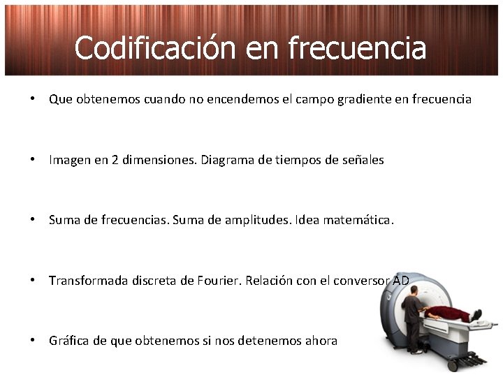 Codificación en frecuencia • Que obtenemos cuando no encendemos el campo gradiente en frecuencia