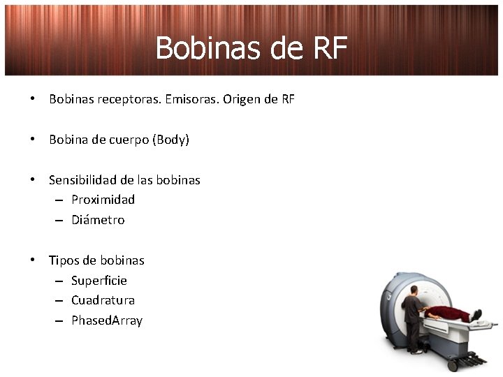 Bobinas de RF • Bobinas receptoras. Emisoras. Origen de RF • Bobina de cuerpo