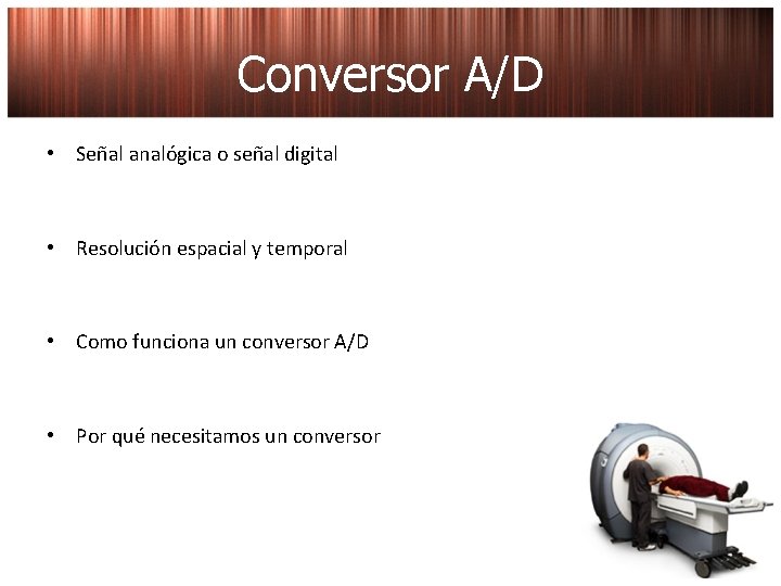 Conversor A/D • Señal analógica o señal digital • Resolución espacial y temporal •