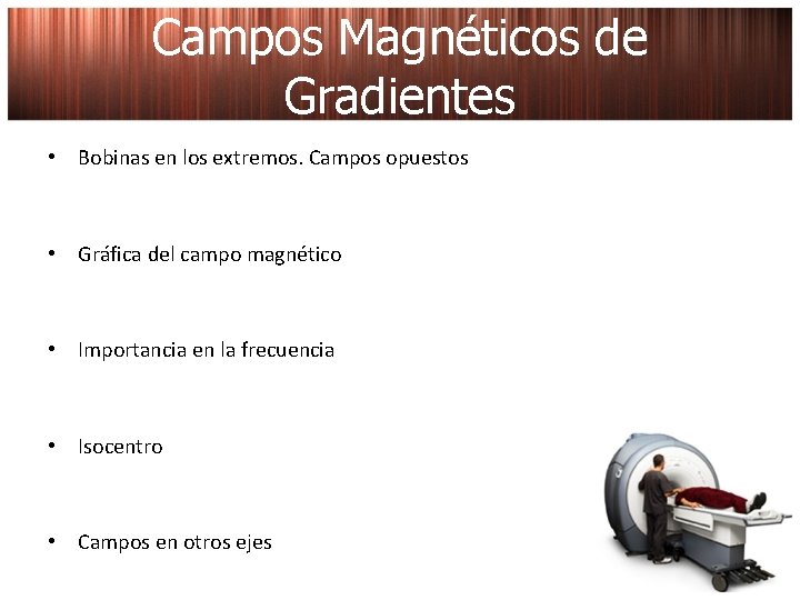 Campos Magnéticos de Gradientes • Bobinas en los extremos. Campos opuestos • Gráfica del