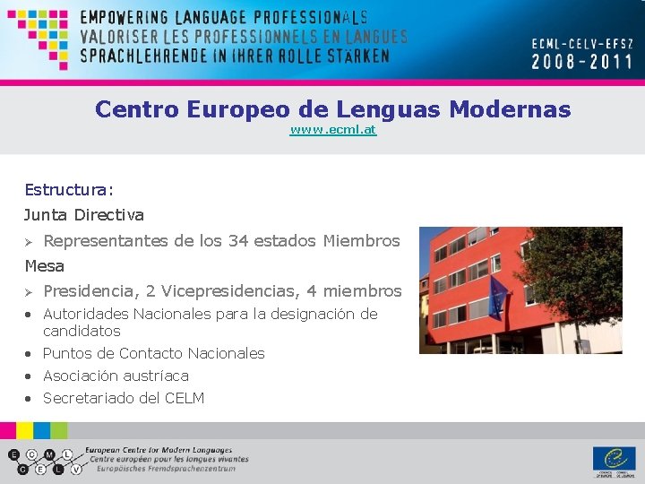 Centro Europeo de Lenguas Modernas www. ecml. at Estructura: Junta Directiva Ø Representantes de