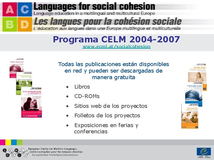 Programa CELM 2004 -2007 www. ecml. at/socialcohesion Todas las publicaciones están disponibles en red