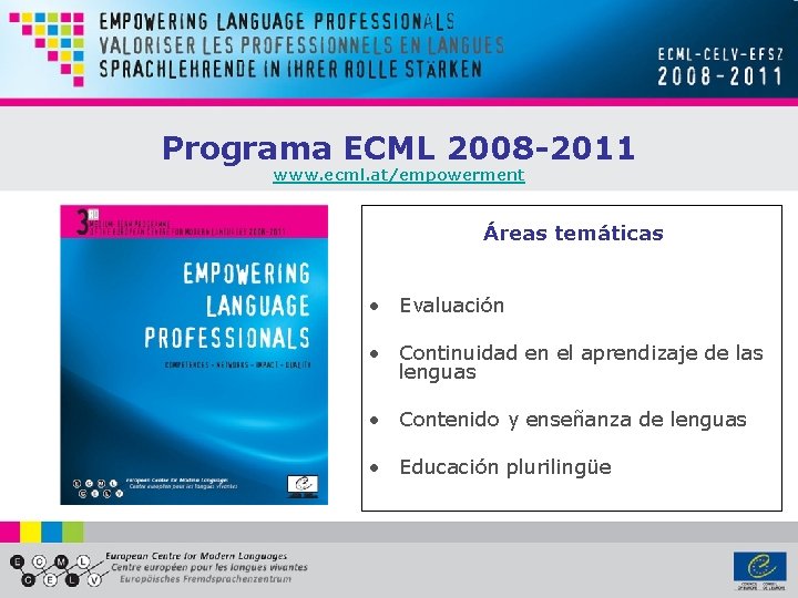 Programa ECML 2008 -2011 www. ecml. at/empowerment Áreas temáticas • Evaluación • Continuidad en