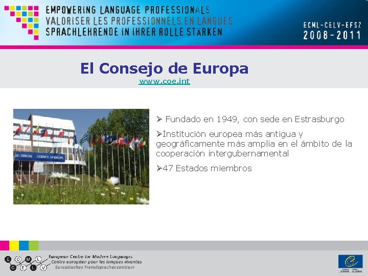 El Consejo de Europa www. coe. int Ø Fundado en 1949, con sede en