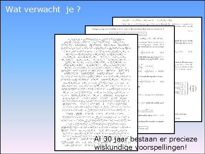 Wat verwacht je ? Al 30 jaar bestaan er precieze wiskundige voorspellingen! 