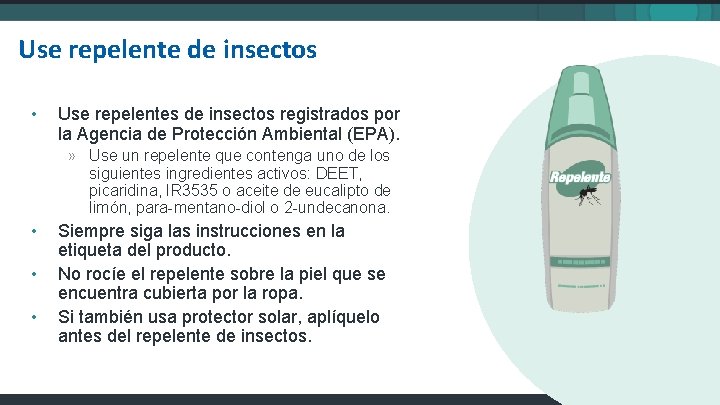 Use repelente de insectos • Use repelentes de insectos registrados por la Agencia de