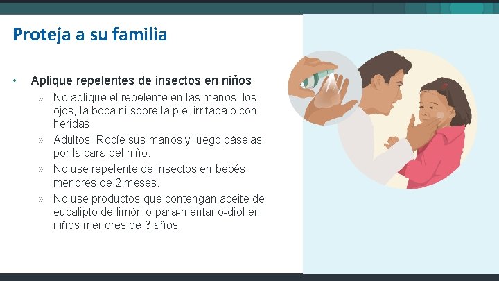 Proteja a su familia • Aplique repelentes de insectos en niños » No aplique