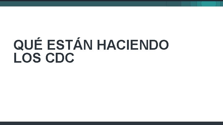 QUÉ ESTÁN HACIENDO LOS CDC 